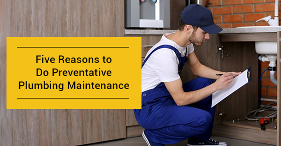 Reasons to Do Preventative Plumbing Maintenance