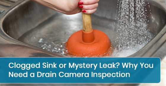 Clogged Sink or Mystery Leak? Why You Need a Drain Camera Inspection