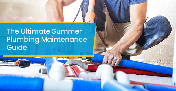 The ultimate summer plumbing maintenance guide