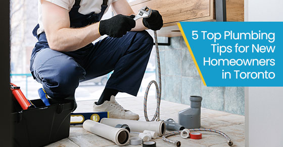 5 top plumbing tips for new homeowners in Toronto