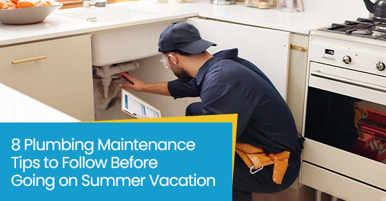 8 plumbing maintenance tips to follow before going on summer vacation