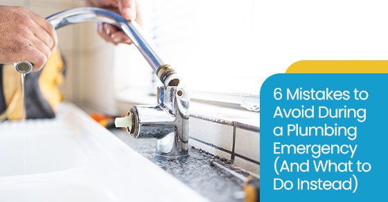 6 mistakes to avoid during a plumbing emergency (And what to do instead)